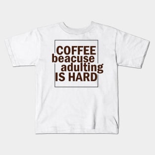 COFFEE BECAUSE ADULTING IS HARD. Kids T-Shirt